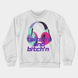 Twitching and Bitch'n Crewneck Sweatshirt